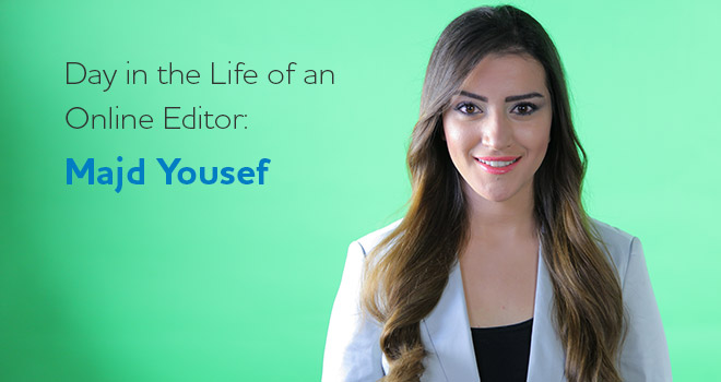 Day in the Life of an Online Editor: Majd Yousef