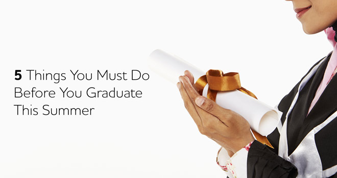 5 Things You Must Do Before You Graduate This Summer