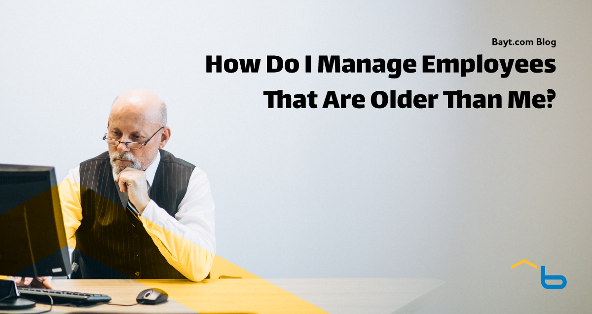 How Do I Manage Employees That Are Older Than Me?