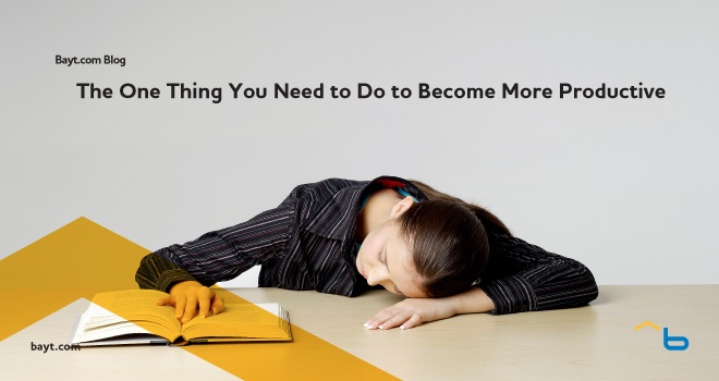 The One Thing You Need to Do to Become More Productive Today