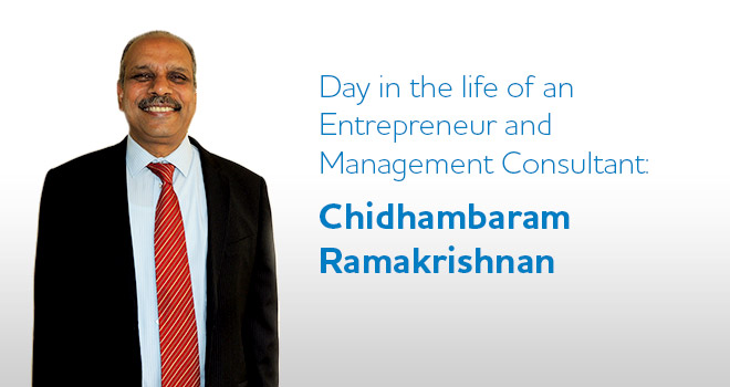 Day in the Life of an Entrepreneur and Management Consultant: Chidhambaram Raamakrishnan