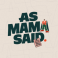 as mama said
