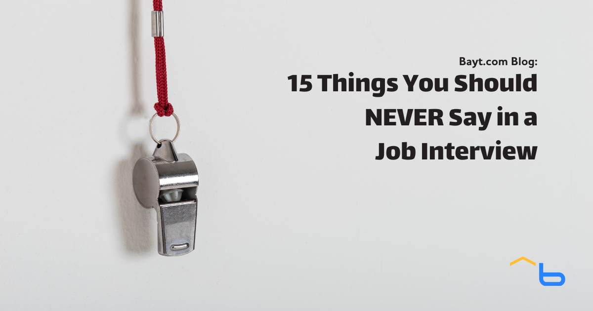 15 Things You Should NEVER Say in a Job Interview