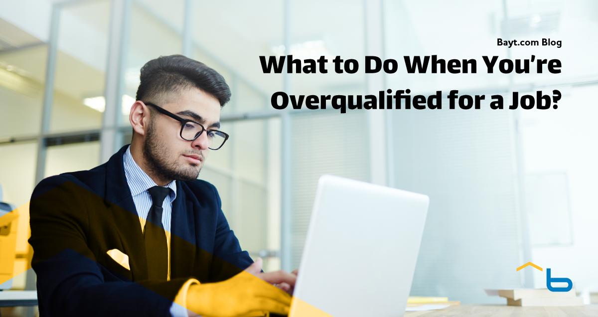 What to Do When You’re Overqualified for a Job?